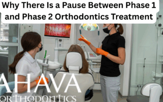 Why There Is a Pause Between Phase 1 and Phase 2 Orthodontics Treatment